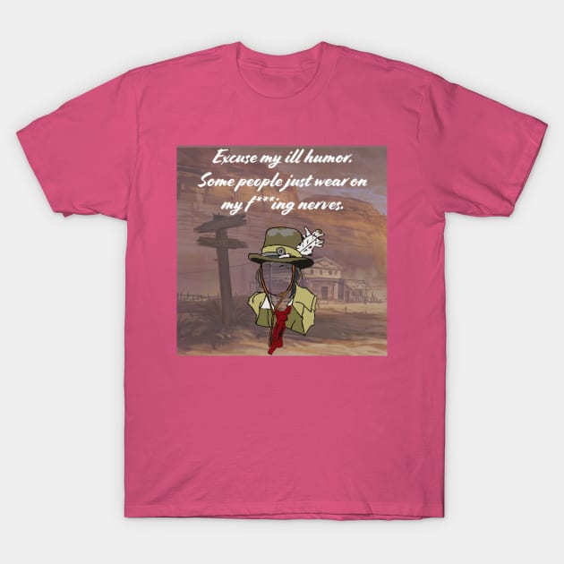 Excuse my ill humor T-Shirt by Beans and Trees